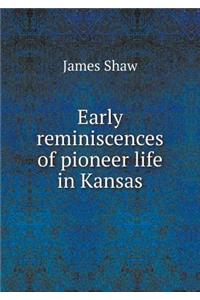 Early reminiscences of pioneer life in Kansas
