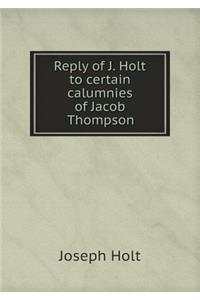 Reply of J. Holt to Certain Calumnies of Jacob Thompson