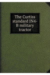 The Curtiss Standard Jn4-B Military Tractor