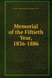 Memorial of the Fiftieth Year, 1836-1886