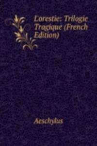 L'orestie: Trilogie Tragique (French Edition)