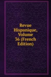 Revue Hispanique, Volume 36 (French Edition)