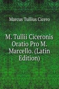 M. Tullii Ciceronis Oratio Pro M. Marcello. (Latin Edition)