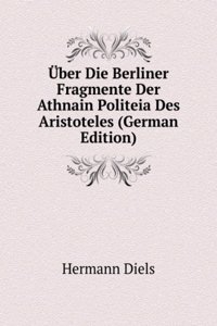 Uber Die Berliner Fragmente Der Athnain Politeia Des Aristoteles (German Edition)