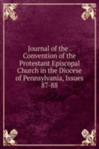 Journal of the . Convention of the Protestant Episcopal Church in the Diocese of Pennsylvania, Issues 87-88
