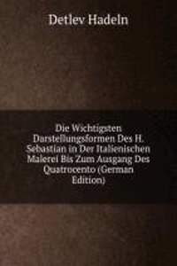Die Wichtigsten Darstellungsformen Des H. Sebastian in Der Italienischen Malerei Bis Zum Ausgang Des Quatrocento (German Edition)