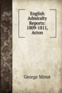 English Admiralty Reports: 1809-1811, Acton