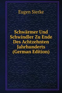 Schwarmer Und Schwindler Zu Ende Des Achtzehnten Jahrhunderts