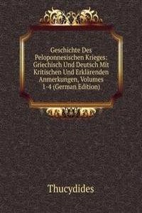 Geschichte Des Peloponnesischen Krieges: Griechisch Und Deutsch Mit Kritischen Und Erklarenden Anmerkungen, Volumes 1-4 (German Edition)