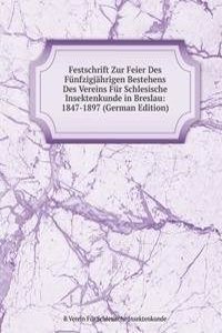Festschrift Zur Feier Des Funfzigjahrigen Bestehens Des Vereins Fur Schlesische Insektenkunde in Breslau: 1847-1897 (German Edition)