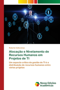 Alocação e Nivelamento de Recursos Humanos em Projetos de TI
