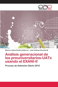 Análisis generacional de los preuniversitarios-UATx usando el EXANI-II