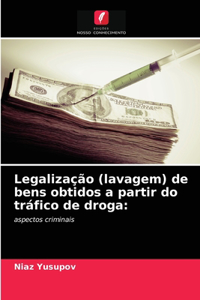 Legalização (lavagem) de bens obtidos a partir do tráfico de droga