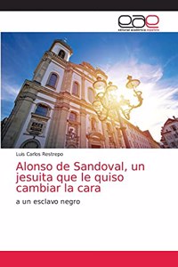 Alonso de Sandoval, un jesuita que le quiso cambiar la cara