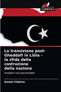 transizione post-Gheddafi in Libia - la sfida della costruzione della nazione