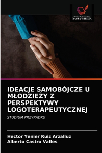 Ideacje Samobójcze U MlodzieZy Z Perspektywy Logoterapeutycznej