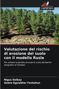 Valutazione del rischio di erosione del suolo con il modello Rusle