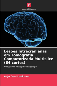 Lesões Intracranianas em Tomografia Computorizada Multislice (64 cortes)