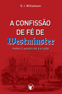 A Confissão de Fé de Westminster