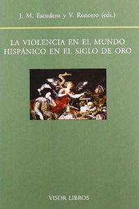 La Violencia En El Mundo Hispanico En El Siglo de Oro