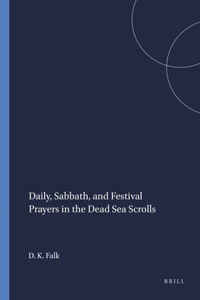 Daily, Sabbath, and Festival Prayers in the Dead Sea Scrolls