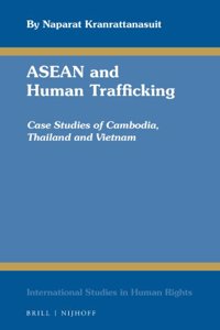 ASEAN and Human Trafficking: Case Studies of Cambodia, Thailand and Vietnam