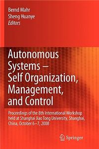 Autonomous Systems - Self-Organization, Management, and Control: Proceedings of the 8th International Workshop Held at Shanghai Jiao Tong University, Shanghai, China, October 6-7, 2008