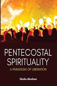 Pentecostal Spirituality:: A Paradigm of Liberation