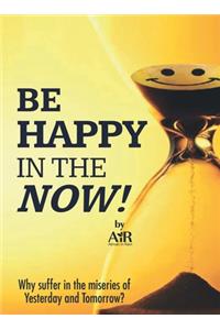 Be Happy In The Now