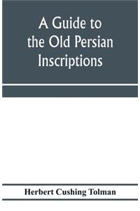 A guide to the Old Persian inscriptions