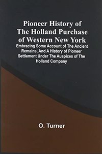 Pioneer History Of The Holland Purchase Of Western New York