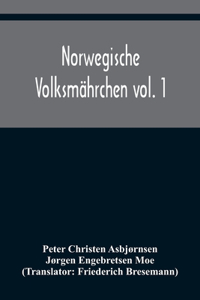 Norwegische Volksmährchen vol. 1; gesammelt von P. Asbjörnsen und Jörgen Moe