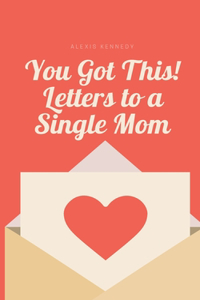 You Got This! Letters to a Single Mom