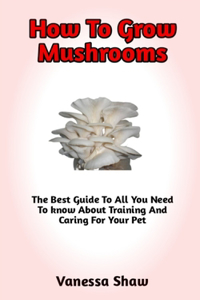 How To Grow Mushroom