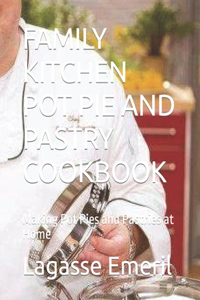 Family Kitchen Pot Pie and Pastry Cookbook