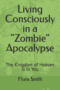 Living Consciously in a Zombie Apocalypse