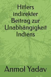 Hitlers indirekter Beitrag zur Unabhängigkeit Indiens