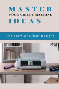Master Your Cricut Machine Ideas