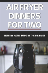 Air Fryer Dinners For Two