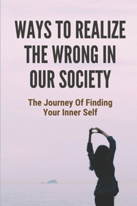 Ways To Realize The Wrong In Our Society