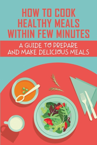 How To Cook Healthy Meals Within Few Minutes