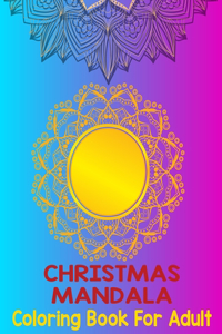 Christmas mandala coloring book for adult: An Adult Coloring Book with Fun, Easy, and Relaxing Coloring Pages for Christmas Lovers (Christmas Coloring Books) Pages 8.5''/11'' to Color