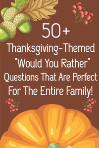 50_ Thanksgiving-themed Would You Rather Questions That Are Perfect For The Entire Family!