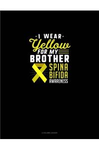 I Wear Yellow For My Brother Spina Bifida Awareness