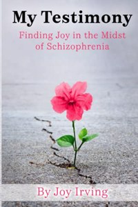 My Testimony: Finding Joy in the Midst of Schizophrenia