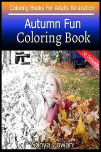 Autumn Fun Coloring Book For Adults Relaxation 50 pictures: Autumn Fun sketch coloring book Creativity and Mindfulness