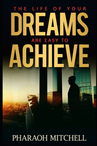 Life of Your Dreams Are Easy to Achieve