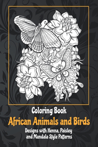 African Animals and Birds - Coloring Book - Designs with Henna, Paisley and Mandala Style Patterns