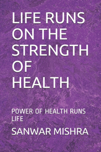 Life Runs on the Strength of Health