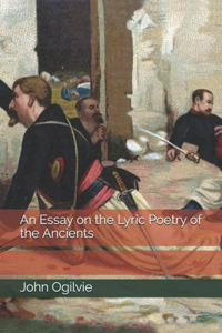An Essay on the Lyric Poetry of the Ancients